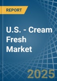 U.S. - Cream Fresh - Market Analysis, Forecast, Size, Trends and Insights- Product Image