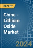 China - Lithium Oxide - Market Analysis, Forecast, Size, Trends and Insights- Product Image