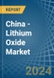 China - Lithium Oxide - Market Analysis, Forecast, Size, Trends and Insights - Product Image