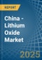 China - Lithium Oxide - Market Analysis, Forecast, Size, Trends and Insights - Product Image