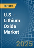 U.S. - Lithium Oxide - Market Analysis, Forecast, Size, Trends and Insights- Product Image