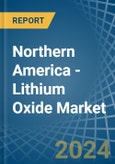 Northern America - Lithium Oxide - Market Analysis, Forecast, Size, Trends and Insights- Product Image