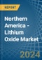 Northern America - Lithium Oxide - Market Analysis, Forecast, Size, Trends and Insights - Product Image
