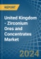 United Kingdom - Zirconium Ores and Concentrates - Market Analysis, Forecast, Size, Trends and Insights - Product Thumbnail Image
