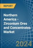 Northern America - Zirconium Ores and Concentrates - Market Analysis, Forecast, Size, Trends and Insights- Product Image