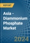 Asia - Diammonium Phosphate (DAP) - Market Analysis, Forecast, Size, Trends and Insights - Product Image