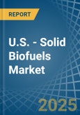 U.S. - Solid Biofuels - Market Analysis, Forecast, Size, Trends and Insights- Product Image