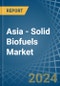 Asia - Solid Biofuels - Market Analysis, Forecast, Size, Trends and Insights - Product Thumbnail Image