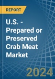 U.S. - Prepared or Preserved Crab Meat - Market Analysis, Forecast, Size, Trends and Insights- Product Image
