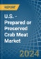 U.S. - Prepared or Preserved Crab Meat - Market Analysis, Forecast, Size, Trends and Insights - Product Thumbnail Image