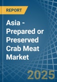 Asia - Prepared or Preserved Crab Meat - Market Analysis, Forecast, Size, Trends and Insights- Product Image