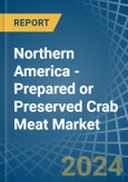 Northern America - Prepared or Preserved Crab Meat - Market Analysis, Forecast, Size, Trends and Insights- Product Image