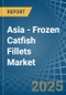 Asia - Frozen Catfish Fillets - Market Analysis, Forecast, Size, Trends and Insights - Product Thumbnail Image