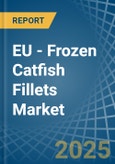 EU - Frozen Catfish Fillets - Market Analysis, Forecast, Size, Trends and Insights- Product Image