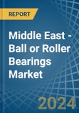 Middle East - Ball or Roller Bearings - Market Analysis, Forecast, Size, Trends and Insights- Product Image
