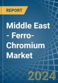 Middle East - Ferro-Chromium - Market Analysis, Forecast, Size, Trends and Insights- Product Image