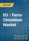 EU - Ferro-Chromium - Market Analysis, Forecast, Size, Trends and Insights - Product Image