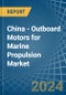 China - Outboard Motors for Marine Propulsion - Market Analysis, forecast, Size, Trends and Insights - Product Thumbnail Image
