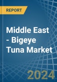 Middle East - Bigeye Tuna - Market Analysis, Forecast, Size, Trends and Insights- Product Image