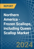 Northern America - Frozen Scallops, including Queen Scallop - Market Analysis, Forecast, Size, Trends and Insights- Product Image