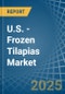 U.S. - Frozen Tilapias - Market Analysis, Forecast, Size, Trends and Insights - Product Thumbnail Image