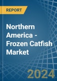 Northern America - Frozen Catfish - Market Analysis, Forecast, Size, Trends and Insights- Product Image