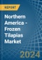 Northern America - Frozen Tilapias - Market Analysis, Forecast, Size, Trends and Insights - Product Image