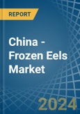 China - Frozen Eels - Market Analysis, Forecast, Size, Trends and Insights- Product Image