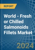 World - Fresh or Chilled Salmonoids Fillets - Market Analysis, Forecast, Size, Trends and Insights- Product Image