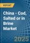 China - Cod, Salted or in Brine - Market Analysis, Forecast, Size, Trends and insights - Product Thumbnail Image