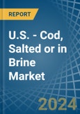 U.S. - Cod, Salted or in Brine - Market Analysis, Forecast, Size, Trends and insights- Product Image