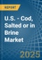 U.S. - Cod, Salted or in Brine - Market Analysis, Forecast, Size, Trends and insights - Product Thumbnail Image