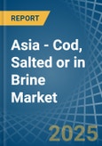Asia - Cod, Salted or in Brine - Market Analysis, Forecast, Size, Trends and insights- Product Image