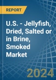 U.S. - Jellyfish, Dried, Salted or in Brine, Smoked - Market Analysis, Forecast, Size, Trends and insights- Product Image
