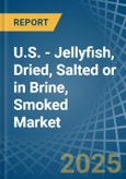 U.S. - Jellyfish, Dried, Salted or in Brine, Smoked - Market Analysis, Forecast, Size, Trends and insights- Product Image