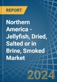 Northern America - Jellyfish, Dried, Salted or in Brine, Smoked - Market Analysis, Forecast, Size, Trends and insights- Product Image