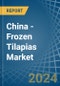 China - Frozen Tilapias - Market Analysis, Forecast, Size, Trends and Insights - Product Image
