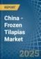 China - Frozen Tilapias - Market Analysis, Forecast, Size, Trends and Insights - Product Image