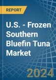 U.S. - Frozen Southern Bluefin Tuna - Market Analysis, Forecast, Size, Trends and Insights- Product Image