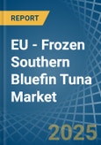 EU - Frozen Southern Bluefin Tuna - Market Analysis, Forecast, Size, Trends and Insights- Product Image