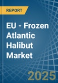 EU - Frozen Atlantic Halibut - Market Analysis, Forecast, Size, Trends and Insights- Product Image