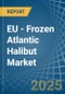 EU - Frozen Atlantic Halibut - Market Analysis, Forecast, Size, Trends and Insights - Product Thumbnail Image