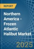 Northern America - Frozen Atlantic Halibut - Market Analysis, Forecast, Size, Trends and Insights- Product Image