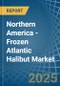 Northern America - Frozen Atlantic Halibut - Market Analysis, Forecast, Size, Trends and Insights - Product Thumbnail Image