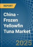 China - Frozen Yellowfin Tuna - Market Analysis, Forecast, Size, Trends and Insights- Product Image