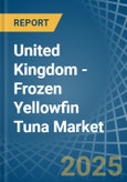 United Kingdom - Frozen Yellowfin Tuna - Market Analysis, Forecast, Size, Trends and Insights- Product Image