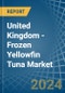 United Kingdom - Frozen Yellowfin Tuna - Market Analysis, Forecast, Size, Trends and Insights - Product Thumbnail Image