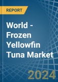 World - Frozen Yellowfin Tuna - Market Analysis, Forecast, Size, Trends and Insights- Product Image
