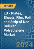 EU - Plates, Sheets, Film, Foil and Strip of Non-Cellular Polyethylene - Market Analysis, Forecast, Size, Trends and Insights- Product Image