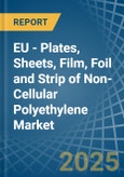 EU - Plates, Sheets, Film, Foil and Strip of Non-Cellular Polyethylene - Market Analysis, Forecast, Size, Trends and Insights- Product Image